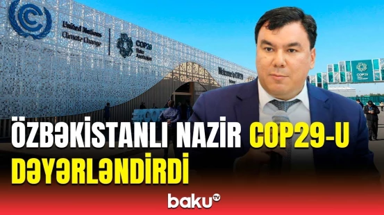 Aziz Abdulhakimov COP29-un önəmindən danışdı | Hər şey ən yüksək səviyyədə təşkil olunub