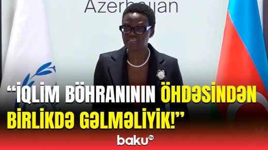 Tulia Eksondan COP29-la bağlı Bakıya təşəkkür | Bu platforma ona görə önəmlidir ki...