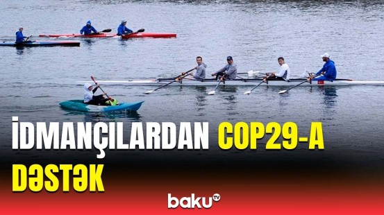 AKAF COP29 ilə əlaqədar genişmiqyaslı avarçəkmə yürüşü təşkil edib