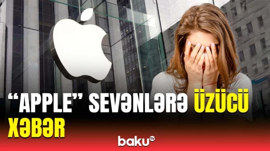 Azərbaycanda “Apple” ilə bağlı hansı yeniliklər olacaq? | Detallar açıqlandı