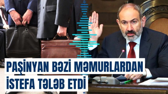 Ermənistanda kütləvi istefaların əsas səbəbi | Paşinyandan sensasiyalı açıqlama