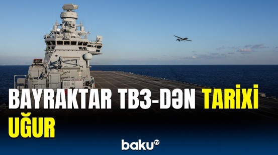 "Bayraktar TB3" qısa uçuş zolağı olan gəmidən manevr edərək tarixə düşdü