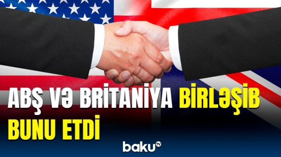 ABŞ Dövlət Departamentindən açıqlama | ABŞ və Böyük Britaniyadan vacib qərar