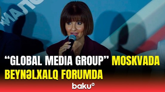 Rusiyada dezinformasiyalar üzrə mühüm tədbir | Azərbaycanı "Global Media Group" təmsil etdi