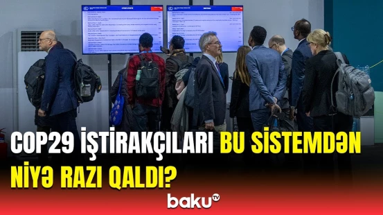 COP29 iştirakçıları viza və akkreditasiya sistemindən niyə razı qaldı? - Önəmli faktlar açıqlandı
