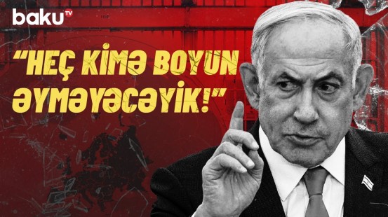 İsrail məqsədlərinə çatana qədər... | Netanyahu həbs edilməsi barədə qərara səssiz qalmadı