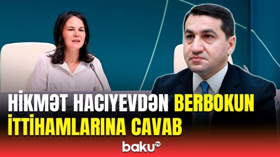 Annalena Berbokun ittihamlar səsləndirməsi qəbuledilməzdir | Hikmət Hacıyev