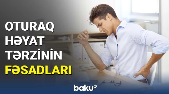 Azhərəkətlilik hansı xəstəliklərə səbəb olur? | Həkimlərdən açıqlama