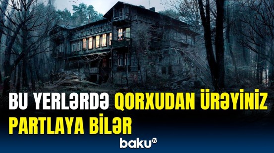 Adrenalin sevənlər üçün ideal məkanlar | Fövqəltəbii varlıqlarla dolu...