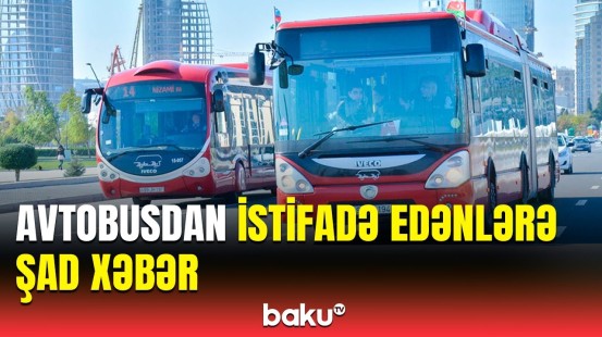 Hərəkət sxemi dəyişdirilən avtobus marşrutları ilə bağlı rəsmi açıqlama