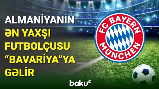 "Bavariya" 100 milyon avroluq transferə hazırlaşır
