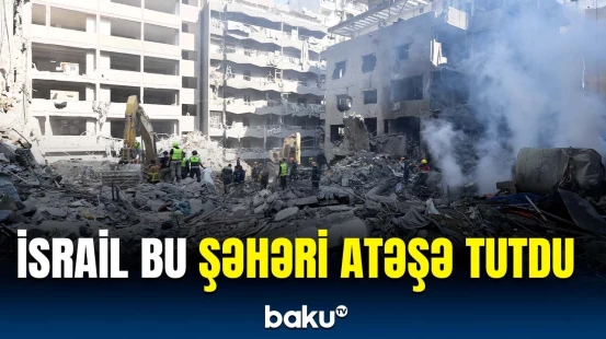 Bombalanan şəhərdə son vəziyyət | İsrail Ordusu hərəkətə keçdi