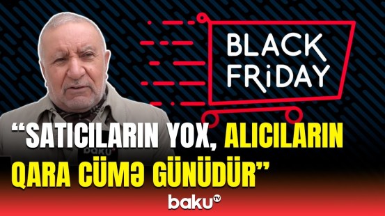 “Black Friday” endirimləri realdır, yoxsa...? | Satışa yararlı olmayan malları...