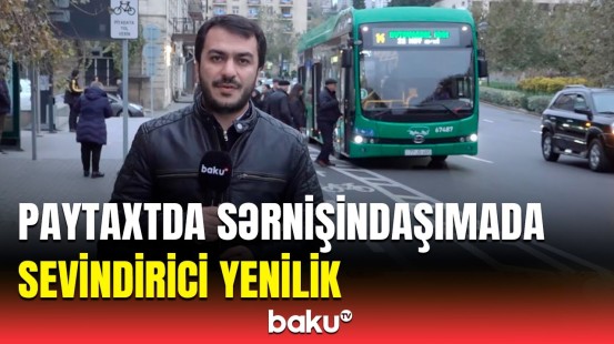 Bu avtobuslar sərnişinlərin istifadəsinə verildi | “BakuBus”ın mətbuat katibi yeniliklərdən danışdı