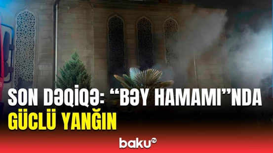 Sumqayıtda “Bəy hamamı” yanır | Hər kəs təşviş içində