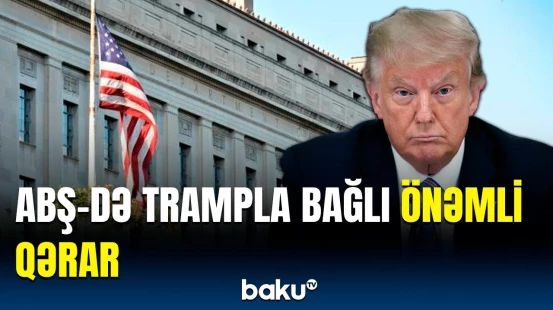 Yeni qərarın Tramp üçün faydası nədir? | Ədliyyə Nazirliyi detalları açıqladı