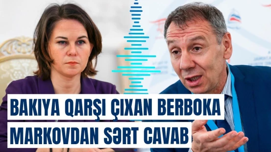 Markovdan Berbokun təxribatçı çıxışlarına reaksiya | Bunların özü elə bir etirafdır ki...
