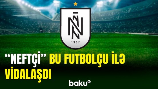 "Neftçi" klubu bu futbolçusu ilə yollarını ayırıb