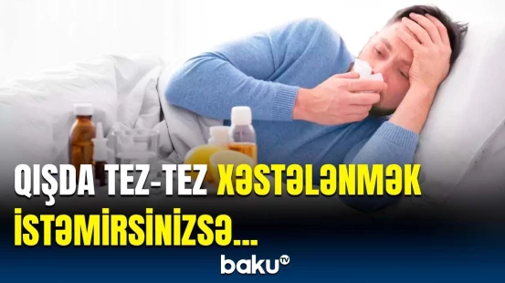 Orqanizminiz qışa hazırdır? | İmmun sistemini gücləndirmək üçün tövsiyələr