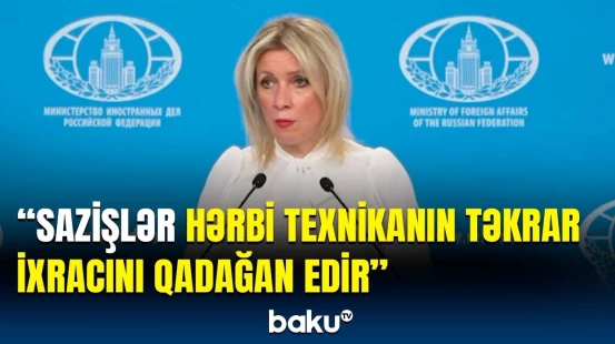 Zaxarovadan Yunanıstanın Rusiya istehsalı olan silahların Ermənistana ixrac olunmasına reaksiya