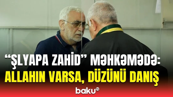 MN-in sabiq əməkdaşı “Şlyapa Zahid” məhkəmədə bankın əməkdaşları ilə üz-üzə gəldi
