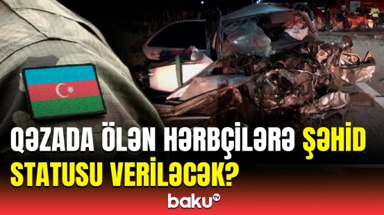 Səfərbərlik Xidmətindən Tovuzdakı qəzada ölən hərbçilərlə bağlı vacib açıqlama