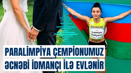 İkiqat Paralimpiya çempionu Lamiyə Vəliyeva kiminlə ailə həyatı qurur?