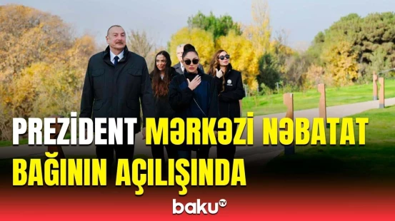 Mərkəzi Nəbatat Bağı təmirdən sonra | Prezidentin açılışda iştirakı