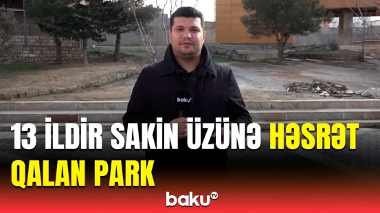 İstirahətimiz üçün heç nə yoxdur | Yeni Günəşli sakinləri baxımsız qalan parkdan şikayətləndi
