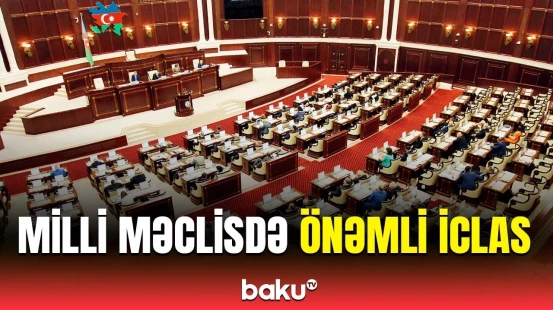Milli Məclisdə nələr müzakirə olunur? - Əsas mövzular açıqlandı