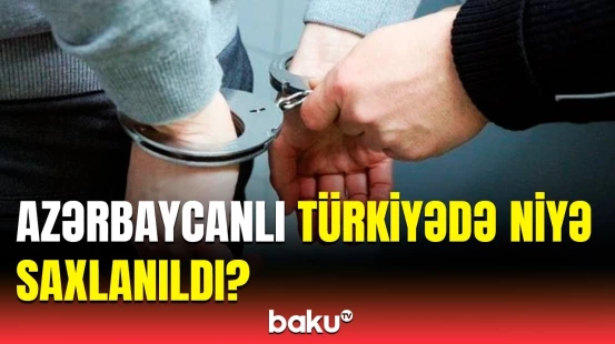 DTX İstanbul hava limanında saxlanılan azərbaycanlı barədə təcili məlumat yaydı