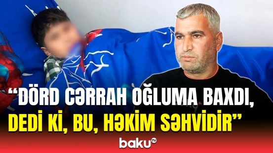 Bizə dedi ki, əməliyyatı lazerlə edəcəyəm, amma... | Övladını sünnət etdirən ata şikayətçidir