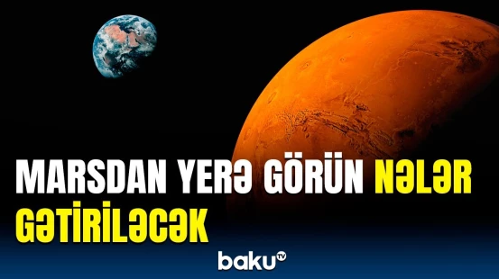 "Qırmızı planet"də həyat əlaməti var? | Çinli komanda artıq Yupiteri də...