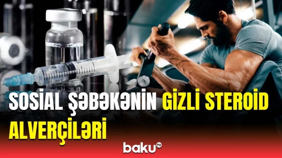 Həkim steroidlərin insan sağlamlığına olan zərərlərindən danışdı