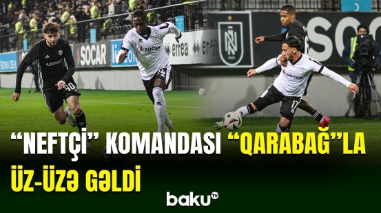 "Neftçi" Azərbaycan derbisində "Qarabağ"la üz-üzə gəlib