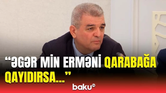 Deputat Ermənistanla bağlı şərti açıqladı | Bütün gücümüzlə çalışmalıyıq ki...