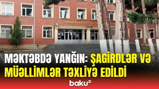 Abşeronda yanğın: Şagird və müəllimlərin vəziyyəti ilə bağlı açıqlama