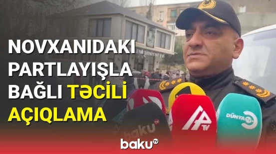Novxanıdakı dəhşətli partlayışla bağlı FHN-dən son dəqiqə məlumatı