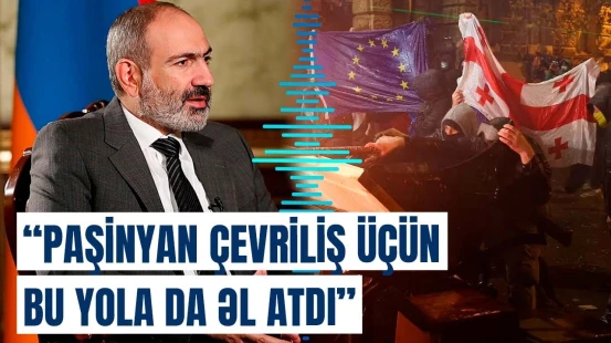 Gürcüstanda xarici qüvvələrin təxribatı | Paşinyanın əməlləri ifşa olundu