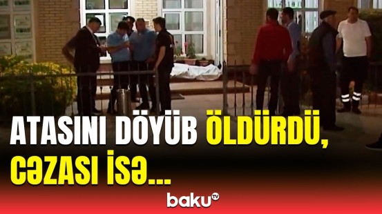 Göyçayda qandonduran hadisə | Ata qatili olan şəxs barədə məhkəmə qərarı