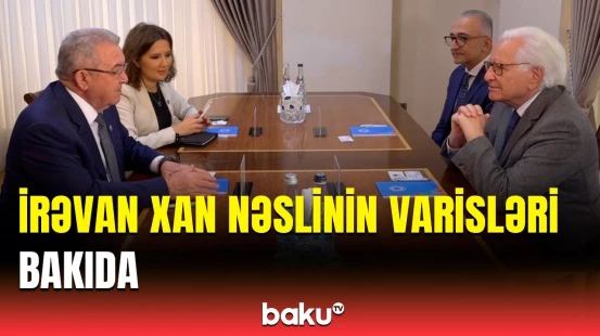 İrəvan Xan nəslinin varisləri ilə Qərbi Azərbaycana qayıdış müzakirə olundu