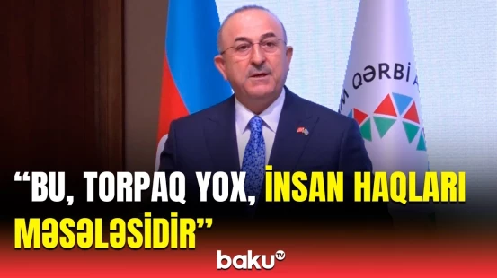 Mövlud Çavuşoğludan Qərbi azərbaycanlıların tələbləri barədə diqqətçəkən açıqlama