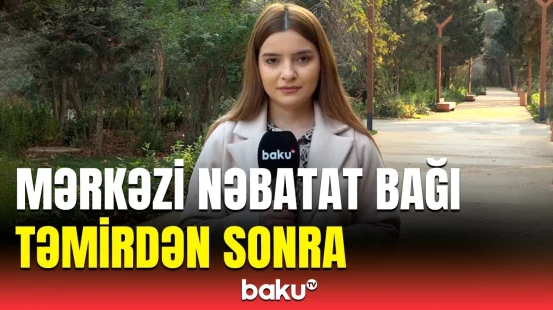 Mərkəzi Nəbatat Bağı istifadəyə verildi | Hansı yeniliklər edilib?