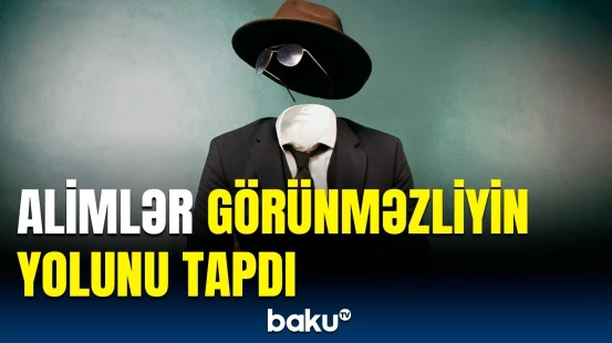 İnsanlar gözəgörünməz olacaq | İnqilabi kəşf həm hərbidə istifadə olunacaq, həm də…