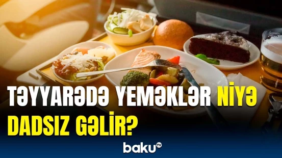 Təyyarələrdəki yeməklərin dadsız olması aviaşirkətlərin günahıdır, yoxsa...?