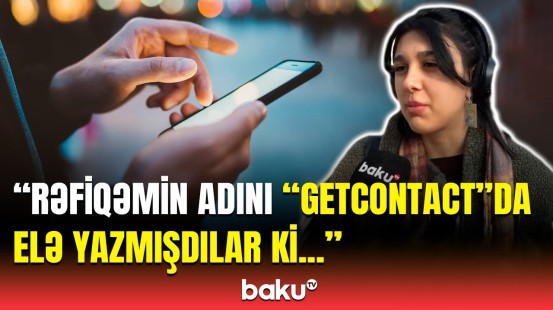 Bəs sizin nömrənizi "Getcontact"da hansı adla yazıblar? | Şəxsi məlumatlarımız belə oğurlanırmış