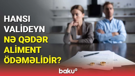 Aliment məbləğinin hesablanma qaydası | Təkcə ana-ata yox, həm də...