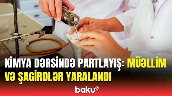 Şəki məktəbində təcrübə zamanı müəllim və şagirdlər xəsarət aldılar