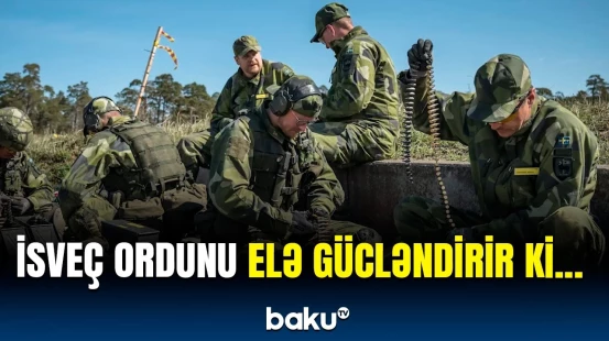 İsveç nəyə hazırlaşır? | Hərbi gücü artırmaq üçün hərəkətə keçildi