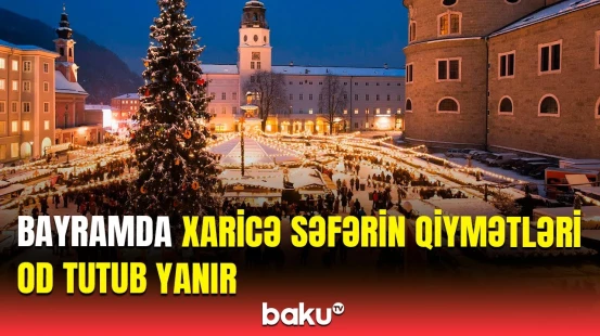 Ən çox hansı ölkələrə səfərlər olunacaq? | Bilet və hotellərin qiyməti açıqlandı